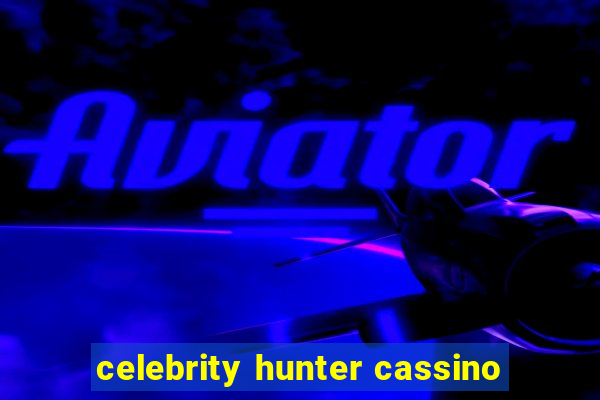 celebrity hunter cassino